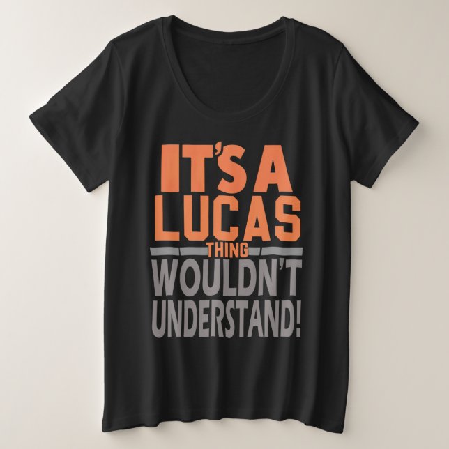 Ein Lucas-Ding würde den Namen Lucas nicht versteh Große Größe T-Shirt (Design vorne)