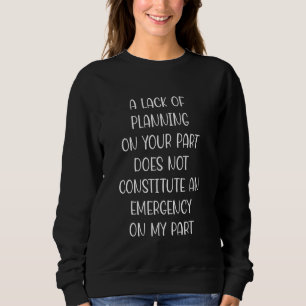 Ein Mangel an Planung auf Ihrer Seite stellt nicht Sweatshirt