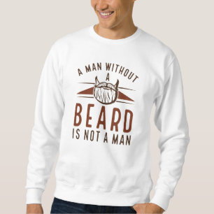 Ein Mensch ohne Bart ist kein Mensch Sweatshirt