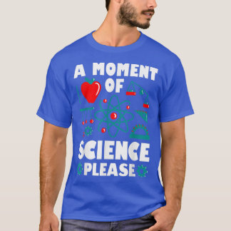 Ein Moment der Wissenschaft bitte Chemie Wissensch T-Shirt