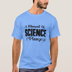Ein Moment der Wissenschaft bitte Funny Scientist  T-Shirt