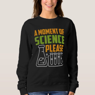 Ein Moment der Wissenschaft bitte Lehrer Lehrerin Sweatshirt