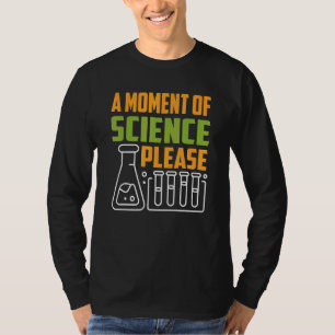 Ein Moment der Wissenschaft bitte Lehrer Lehrerin  T-Shirt