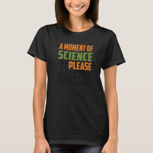Ein Moment der Wissenschaft bitte Lehrer Lehrerin T-Shirt