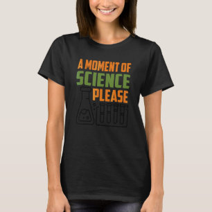Ein Moment der Wissenschaft bitte Lehrer Lehrerin  T-Shirt