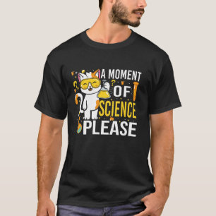 Ein Moment der Wissenschaft Bitte Lustige Katze Wi T-Shirt