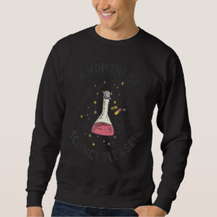 Ein Moment der Wissenschaft bitte lustige Wissensc Sweatshirt