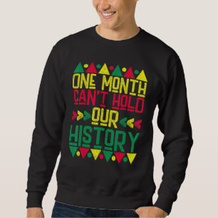 Ein Monat kann unsere Geschichte nicht festhalten Sweatshirt