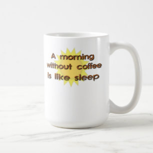 Ein Morgen ohne Kaffee ist wie Schlaf Lustiger Bec Tasse