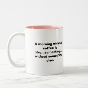 Ein Morgen ohne Kaffee ist wie… Zweifarbige Tasse
