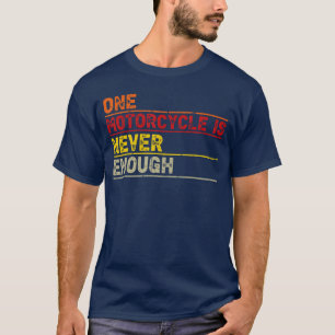 Ein Motorrad ist niemals genug Lustiger Biker-Fahr T-Shirt