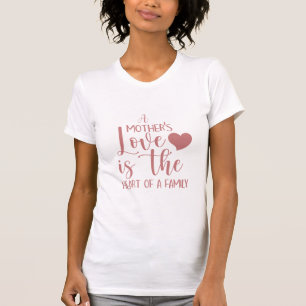 Ein Mutterliebe-Zitat-T-Shirt T-Shirt