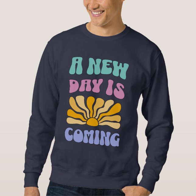 Ein neuer Tag kommt Sweatshirt (Vorderseite)