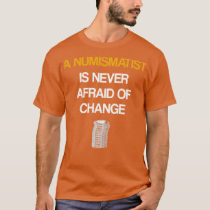 Ein Numismatiker scheut sich nie vor Veränderungen T-Shirt
