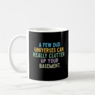 Ein paar tote Universen können Ihren Keller wirkli Kaffeetasse