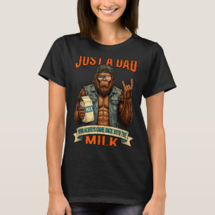 Ein Papa, der mit dem Milch-Bigfoot-Papa zurückkam T-Shirt