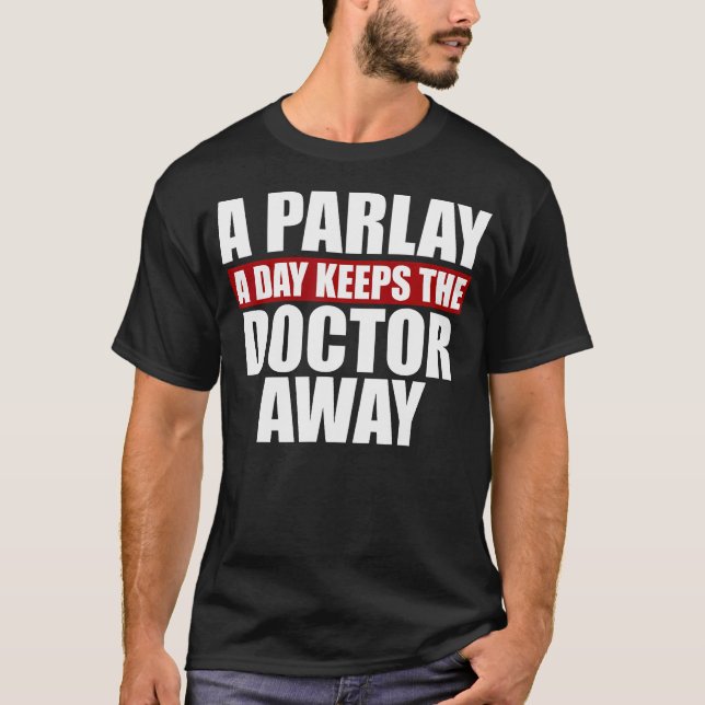 Ein Parlay-a-Day Behalte dem Arzt das Wetten ab T-Shirt (Vorderseite)