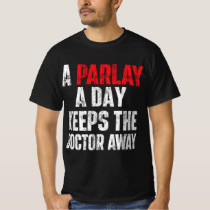 Ein Parlay-a-Day Behalte dem Arzt eine Sportwette T-Shirt