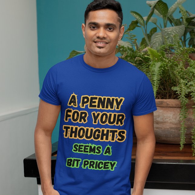 Ein Penny für Gedanken... Pricey Funny Comedy Rede T-Shirt (Von Creator hochgeladen)