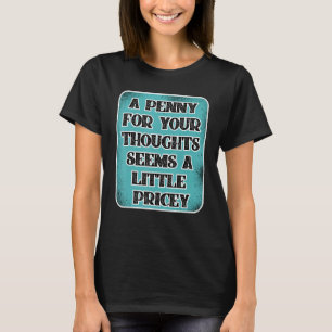 Ein Penny für Ihre Gedanken scheint ein bisschen t T-Shirt