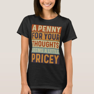 Ein Penny für Ihre Gedanken scheint ein bisschen t T-Shirt