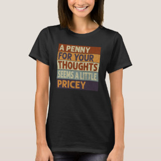 Ein Penny für Ihre Gedanken scheint ein wenig teur T-Shirt