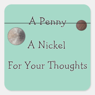 Ein Penny oder ein Nickel für deine Gedanken Quadratischer Aufkleber