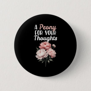 Ein Peony für Ihre Gedanken Blume Florist Funny Qu Button