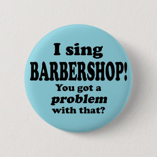 Ein Problem damit got, Barbershop. Button