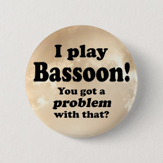 Ein Problem damit got, Bassoon Button