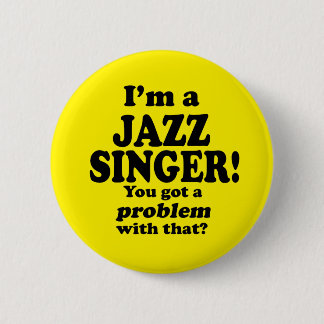 Ein Problem damit got, Jazz Sänger Button