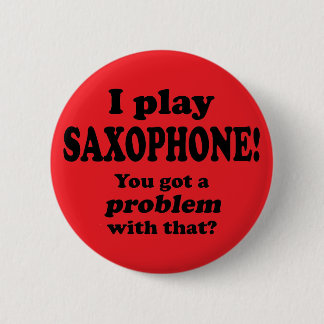 Ein Problem damit got, Saxophon Button
