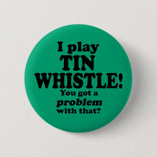 Ein Problem damit got, Zinn-Pfeife Button