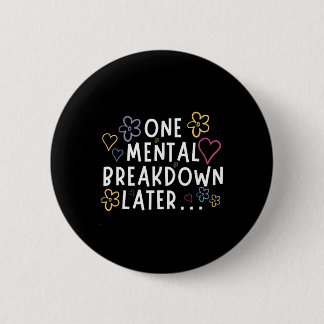 „Ein psychischer Zusammenbruch später…“ Lustiges T Button