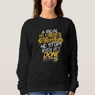 Ein richtiger Klempner hält nicht an, wenn er müde Sweatshirt