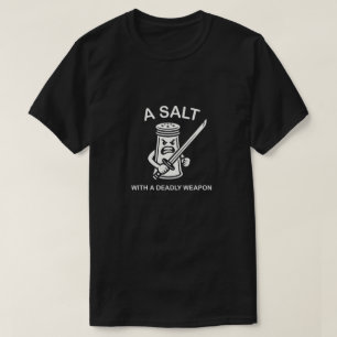 Ein Salz Mit Einer Tödlichen Waffe Lustiger Wortwi T-Shirt