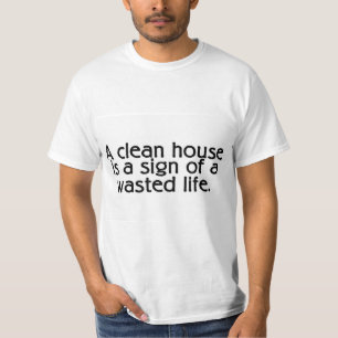 Ein sauberes Haus ist ein Zeichen eines T-Shirt