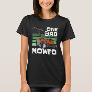 Ein schlechter Mowfo-Rasenmäher-Gärtner T-Shirt