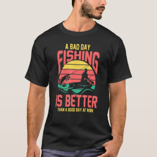 Ein schlechter Tag beim Angeln ist besser als ein T-Shirt