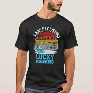 Ein schlechter Tag beim Angeln ist besser als ein T-Shirt