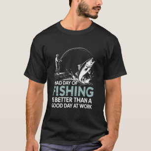 Ein schlechter Tag beim Angeln ist besser Angeln F T-Shirt