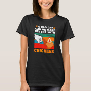 Ein schlechter Tag kann mit Hühnern Farm besser ge T-Shirt