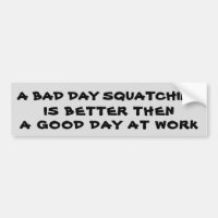 Ein schlechter Tag Squatching besser als Arbeit