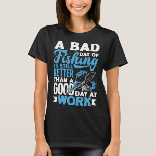 Ein schlechter Tag zum Fischen funktioniert am Vat T-Shirt