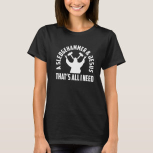Ein Schlittenhammer und Jesus, das ist alles, was T-Shirt