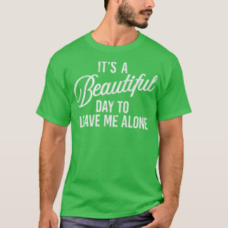 Ein schöner Tag, um mich allein zu lassen T-Shirt