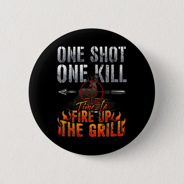 Ein Schuss ein Todesfeuergrill Hirschjagd Button (Vorderseite)