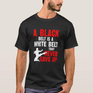 Ein schwarzer Gürtel ist ein weißer Gürtel, der Ka T-Shirt