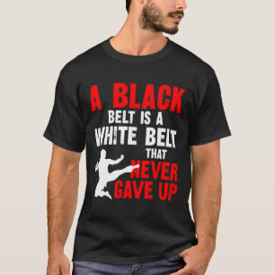 Ein schwarzer Gürtel ist ein weißer Gürtel, der Ka T-Shirt