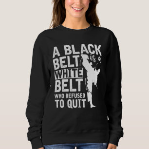 Ein schwarzer Gürtel ist ein weißer Gürtel, der si Sweatshirt